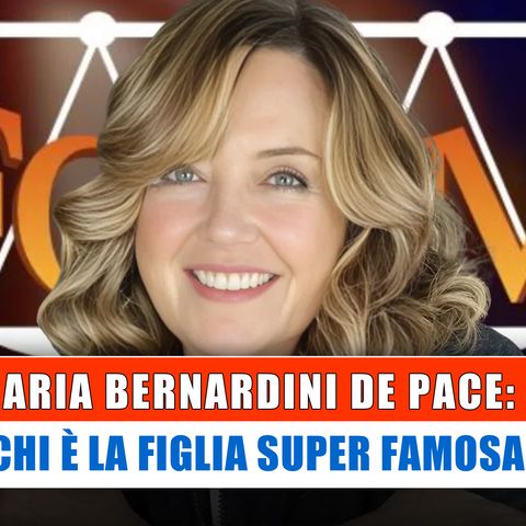 Annamaria Bernardini De Pace, Figlia Famosa: Chi E' E Che Lavoro Fa!