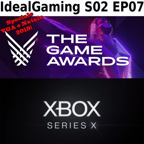 IdealGaming S02 EP07 - Speciale Video Game Awards 2019 e Xbox Series X