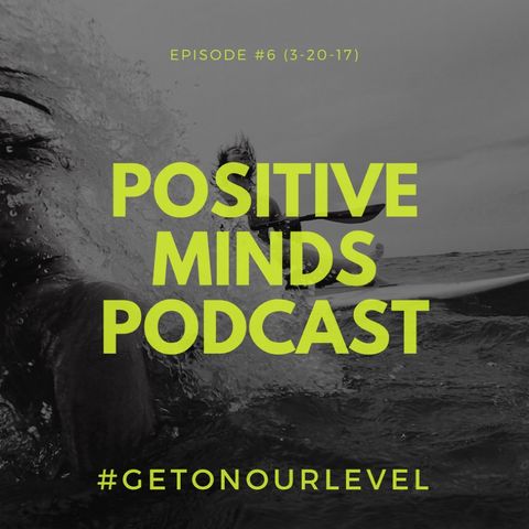 Positive minds podcast: episode #6