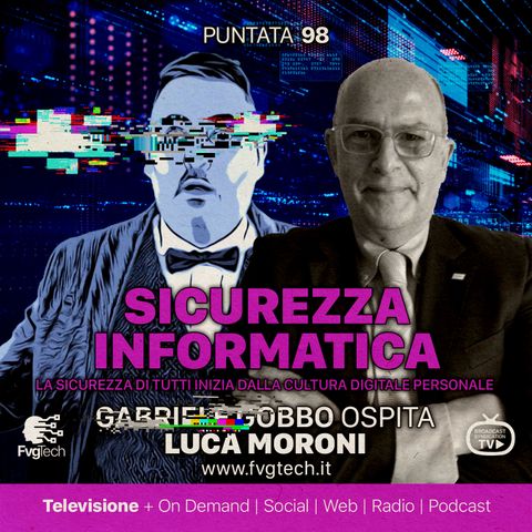 98 - Sicurezza Informatica. Gabriele Gobbo con Luca Moroni