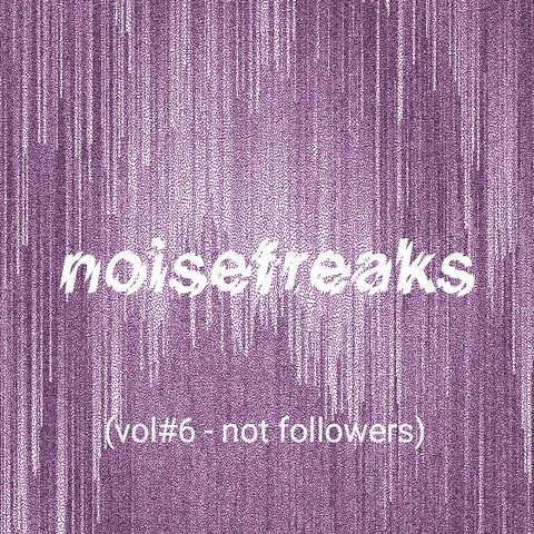 noisefreaks (vol#6 - not followers)