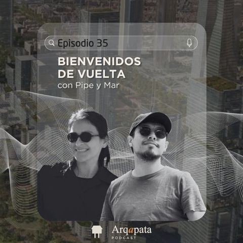 E35: Bienvenidos de vuelta