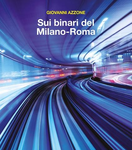 Giovanni Azzone "Sui binari del Milano Roma"
