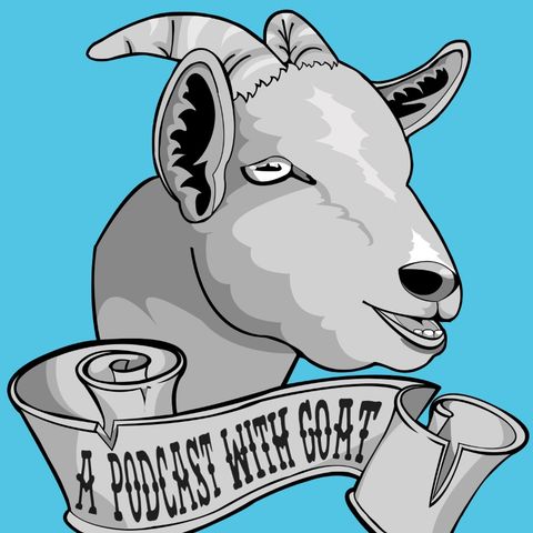 A Podcast with Goat Episode 4