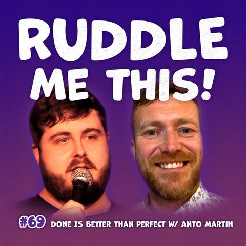 69. Done Is Better Than Perfect w/ Anto Martin