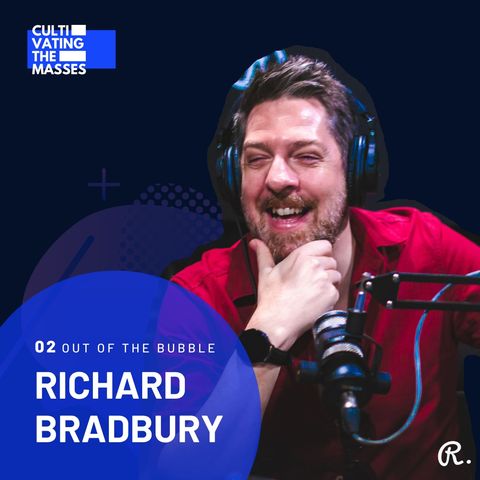 Out of the Bubble with Richard Bradbury