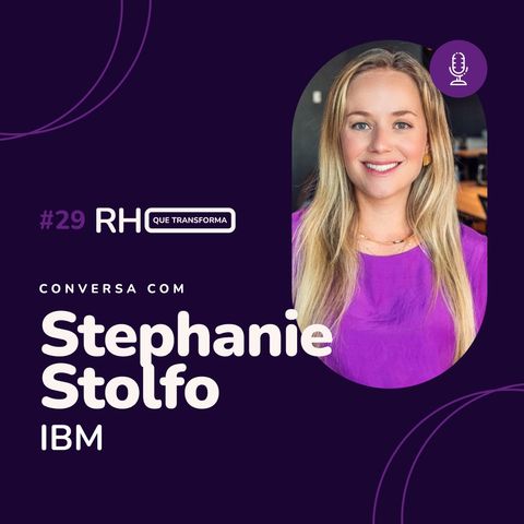 O profissional de RH tem um papel de influência dentro e fora das organizações | Stephanie Stolfo (IBM)