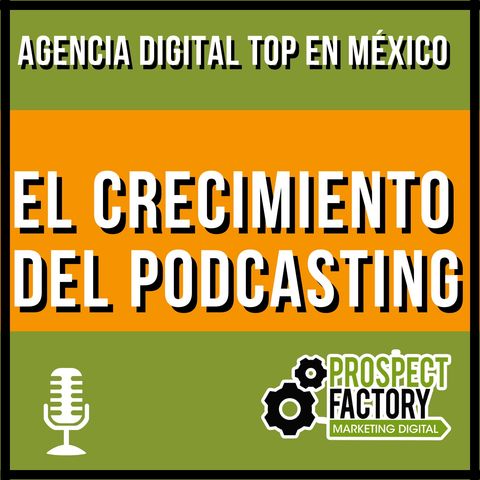 El crecimiento del Podcasting | Prospect Factory