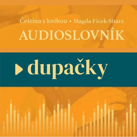 6: Nauka czeskiego - DUPAČKY - audioslovník - ulubione czeskie słowa