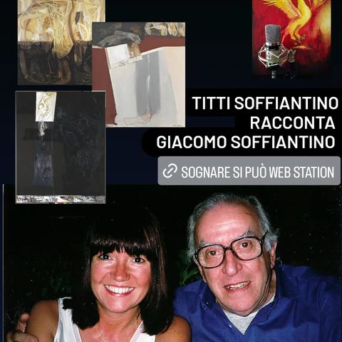 "Passeggiando con Mio Padre" Lunedì ore 16,00 Titti Soffiantino Racconta il grande Artista Giacomo Soffiano