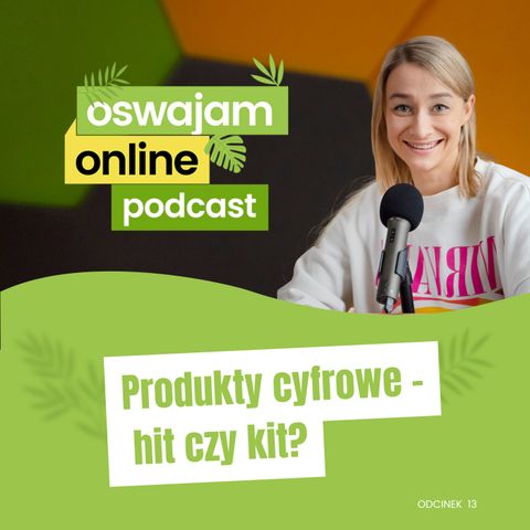 13: Produkty cyfrowe hit czy kit?