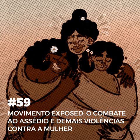 #59. Movimento Exposed: combate ao assédio e demais violências contra a mulher