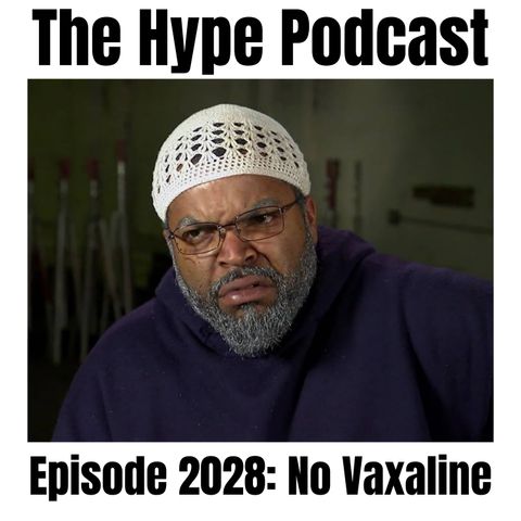 The Hype Podcast Episode 2028: No Vaxaline
