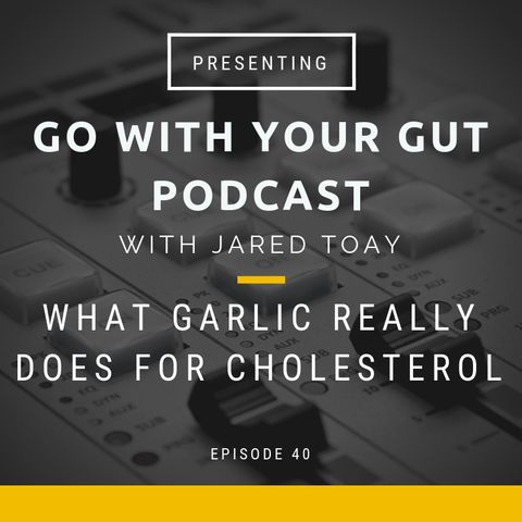 What Garlic Really Does For Cholesterol