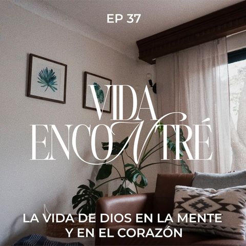 Ep.37 - La vida de Dios en la mente y el corazón - Majo y Dan - Vida Encontré