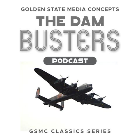 GSMC Classics: The Dam Busters Episode 39