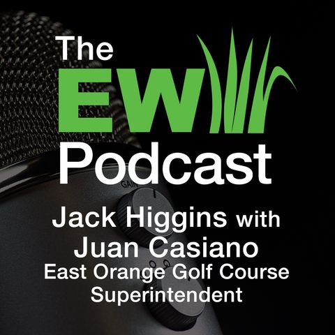 EW Podcast - Jack Higgins with Juan Casiano of East Orange Golf Course