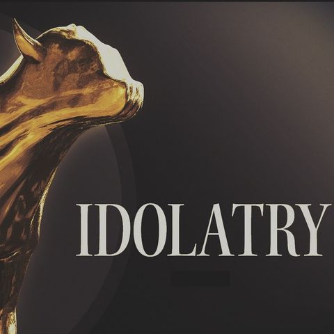 #11 Idolatry 1: Its Dangers