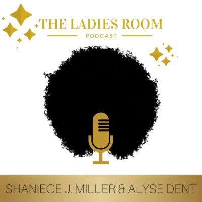 The Ladies Room Podcast- "All Black Women Everything"