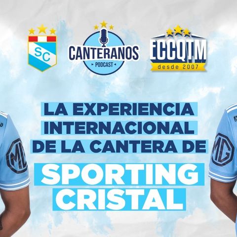 Canteranos Podcast: La experiencia internacional de la cantera de Sporting Cristal