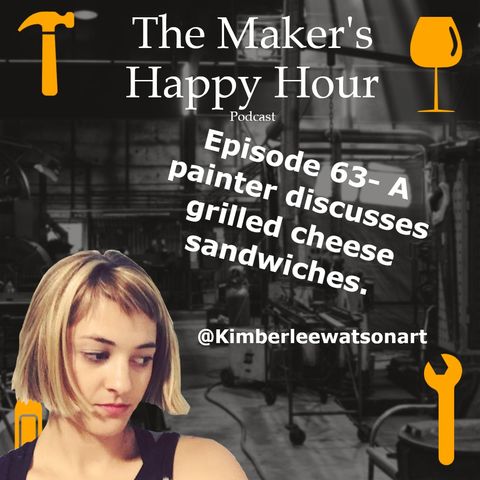 Episode 63- A painter discusses grilled cheese sandwiches.