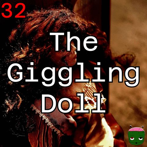 32: The Giggling Doll