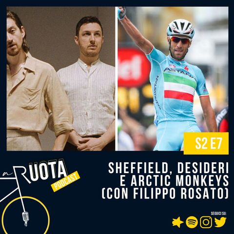 S2 E7 - Sheffield, desideri ed Arctic Monkeys (con Filippo Rosato)