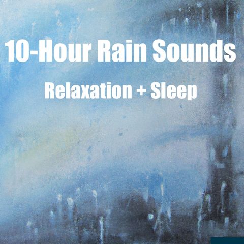 10-Hour Rain Sounds: Nature's Serenade for Deep Relaxation and Sleep
