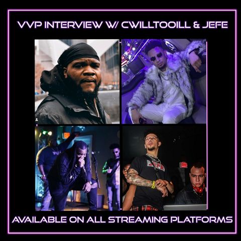 "VVP Interview W/Cwilltooill & Jefe" Ep.96