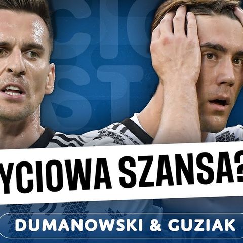 Calcio Cast #5 - Milik w Juventusie. Co go czeka? | Dumanowski & Guziak