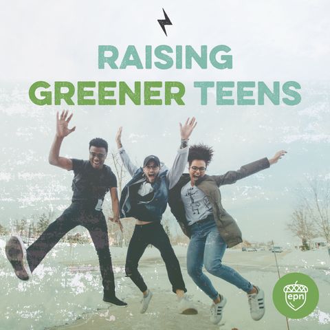 EP#07: Greening Your Teen with Sustainably Geeky