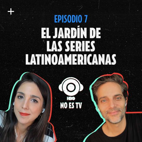 Episodio 7: El jardín de las series latinoamericanas