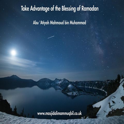 Take Advantage of the Blessing of Ramadan | Abu 'Atiyah Mahmoud bin Muhammad