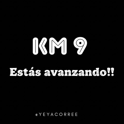 Km 9  Estás avanzando!!!