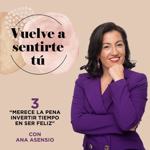 T1 E3. Cómo aprender a vivir con actitud positiva con Ana Asensio - Vuelve a Sentirte Tú. El podcast de Bella Aurora