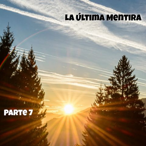 La última mentira | Parte 7