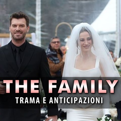 The Family, Anticipazioni Puntate dal 15 al 19 Luglio 2024: Attentato Al Matrimonio Di Aslan E Devin!