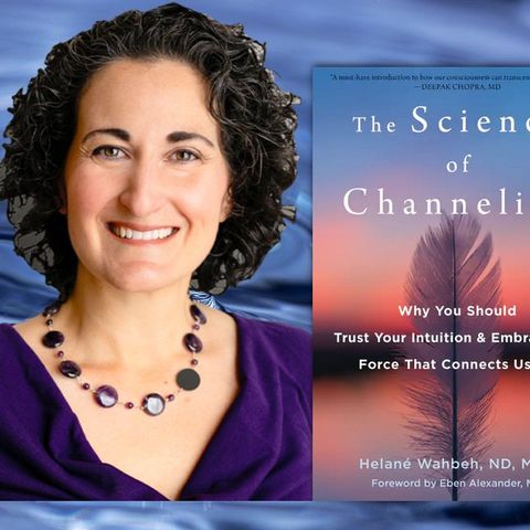The Science of Channeling with Helané Wahbeh, ND, MCR