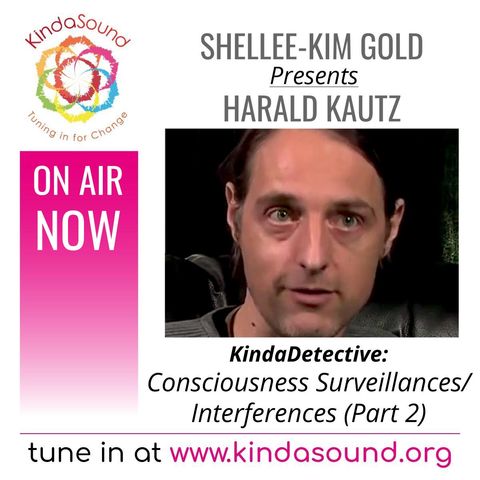 Consciousness Surveillances/Interferences (Part 2) | Harald Kautz on KindaDetective with Shellee-Kim Gold