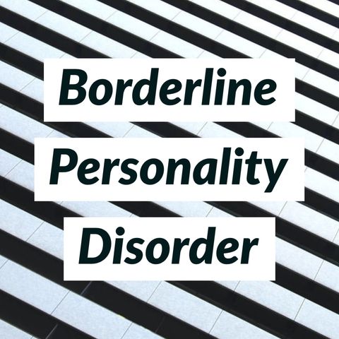 Borderline Personality Disorder (deep dive) (2015 rerun)