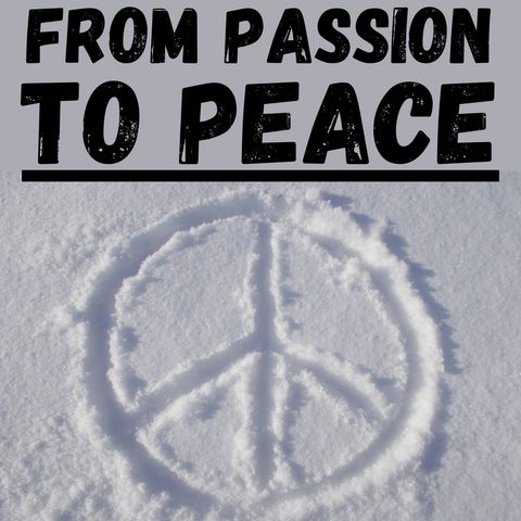 7.  Peace  - From Passion to Peace