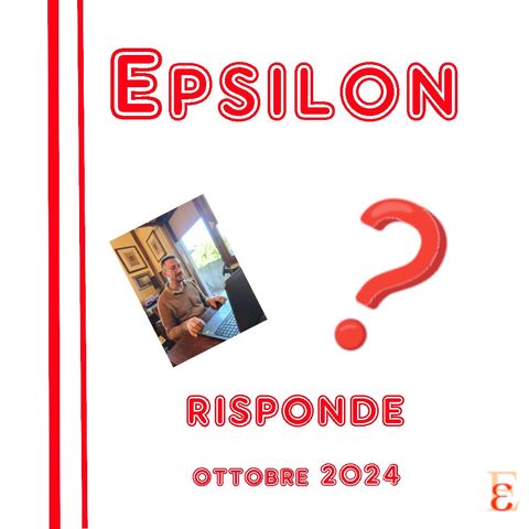 Epsilon risponde - ottobre 2024