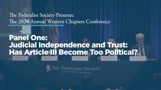 Panel One: Judicial Independence and Trust: Has Article III Become Too Political?