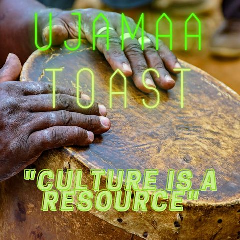 Ujamaa Toast - Culture Is A Resource