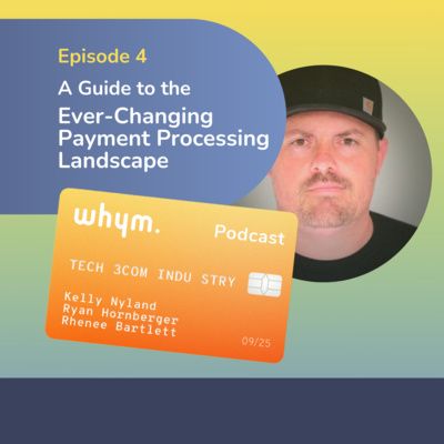 Episode 4: A guide to the ever-changing payment processing landscape