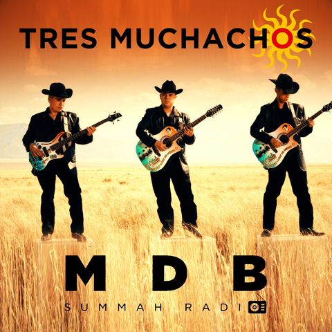 MDB Summah Radio | Ep. 23 "Tres Muchachos"