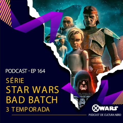 Xwars #164 Star Wars Bad Batch 3º Temporada