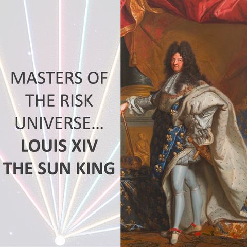 Masters of the Risk Universe... Louis XIV