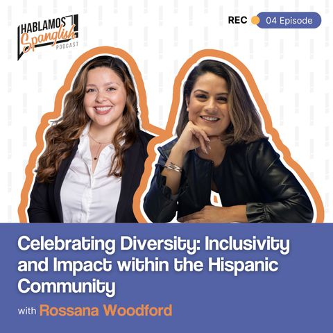 Celebrating Diversity: Inclusivity and Impact within the Hispanic Community with Rossana Woodford