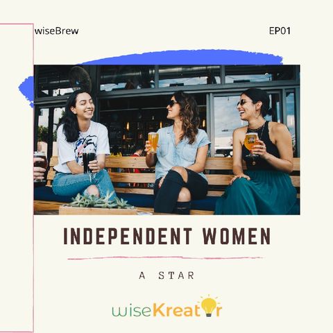 Independent Women - A Star | wiseBrew Podcast EP01